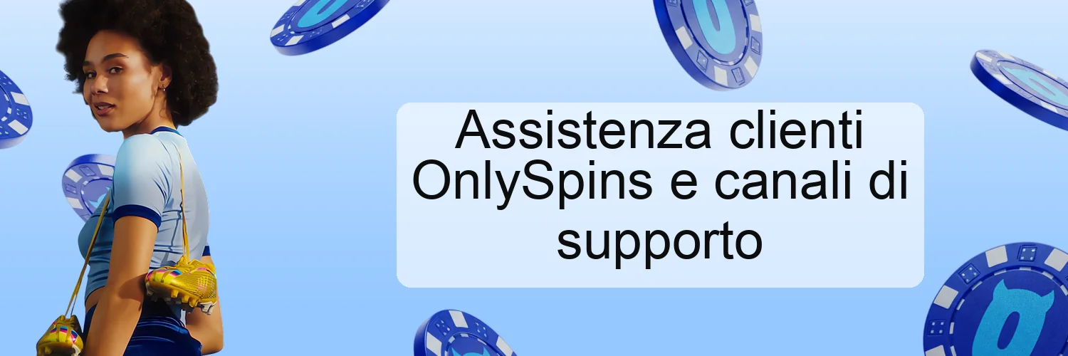 Assistenza clienti OnlySpins e canali di supporto Assistenza clienti OnlySpins e canali di supporto