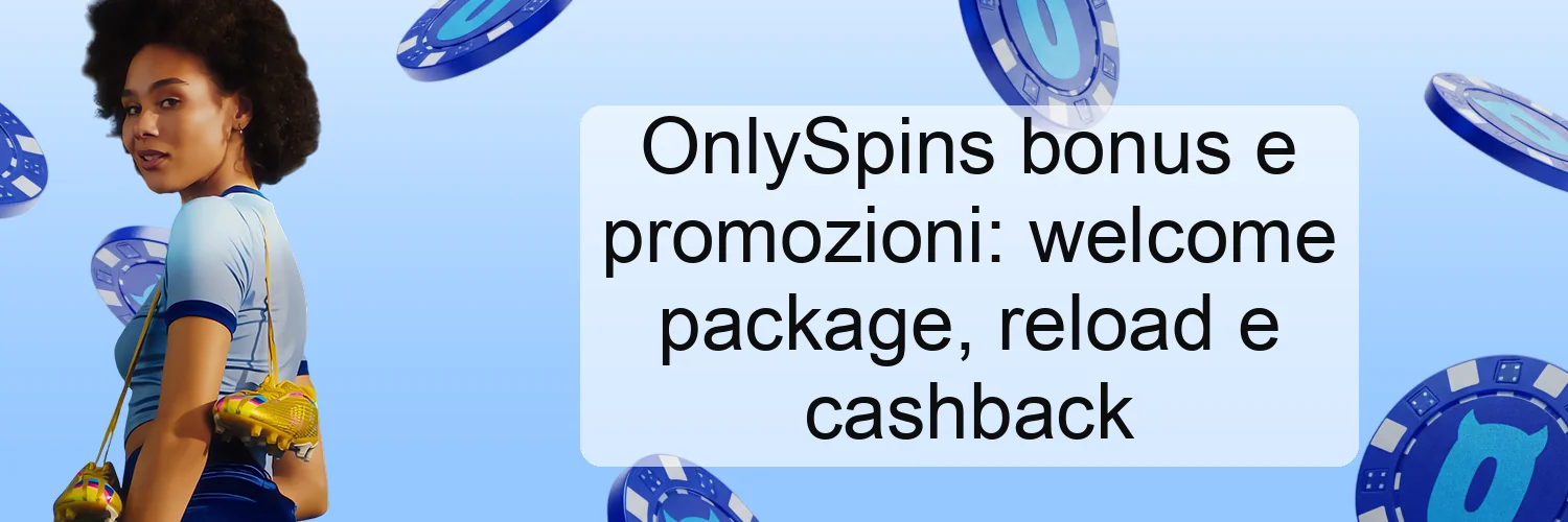 OnlySpins bonus e promozioni: welcome package, reload e cashback OnlySpins bonus e promozioni: welcome package, reload e cashback