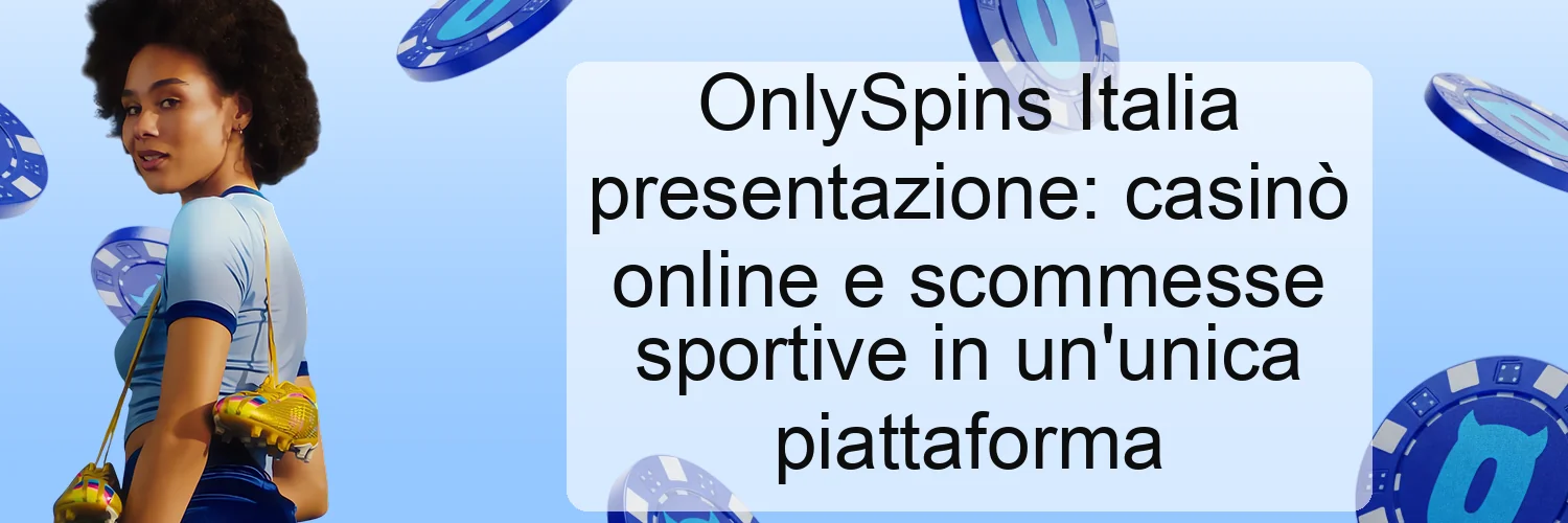 OnlySpins Italia presentazione: casinò online e scommesse sportive in un'unica piattaforma OnlySpins Italia presentazione: casinò online e scommesse sportive in un'unica piattaforma